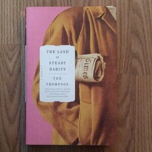 The Land Of Steady Habits By Ted Thompson (hardcover)